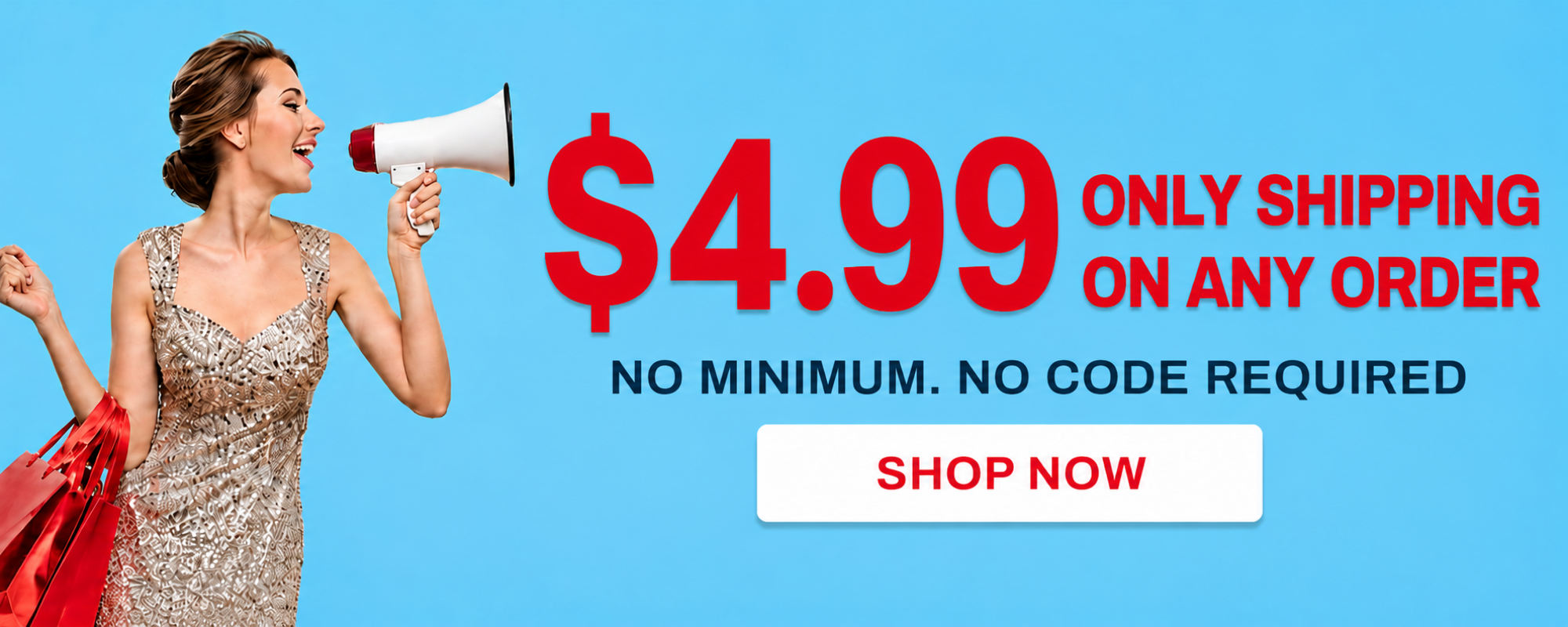 Promotional banner with a woman in a sparkly beige dress holding a megaphone and shopping bags against a bright blue background, with large red and black text reading '$4.99 ONLY SHIPPING ON ANY ORDER' and a white 'SHOP NOW' button.