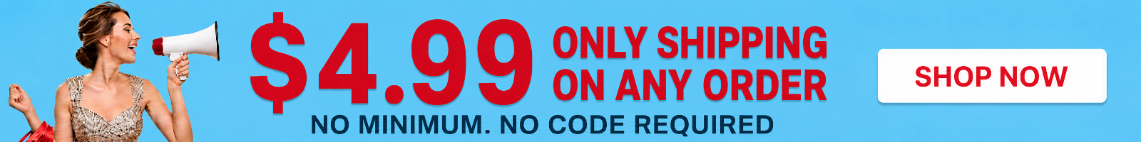 Promotional banner with a woman holding a megaphone on the left, large red text reading '$4.99 ONLY SHIPPING ON ANY ORDER', a white 'SHOP NOW' button, and a blue background.