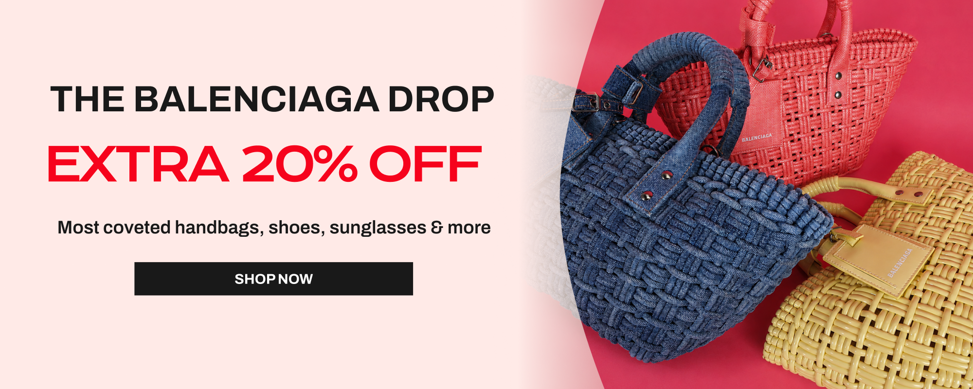 Promotional banner for 'The Balenciaga Drop' featuring a blue woven handbag, a coral pink woven tote, and a yellow woven clutch on a pink background with text reading 'EXTRA 20% OFF' and a 'SHOP NOW' button.